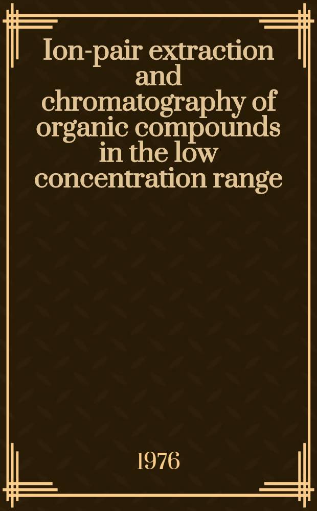 Ion-pair extraction and chromatography of organic compounds in the low concentration range : Diss.