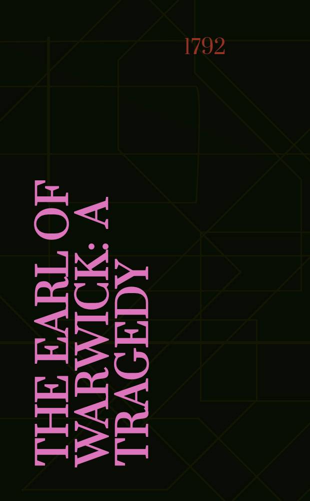 The earl of Warwick : A tragedy : Altered from the French of La Harpe