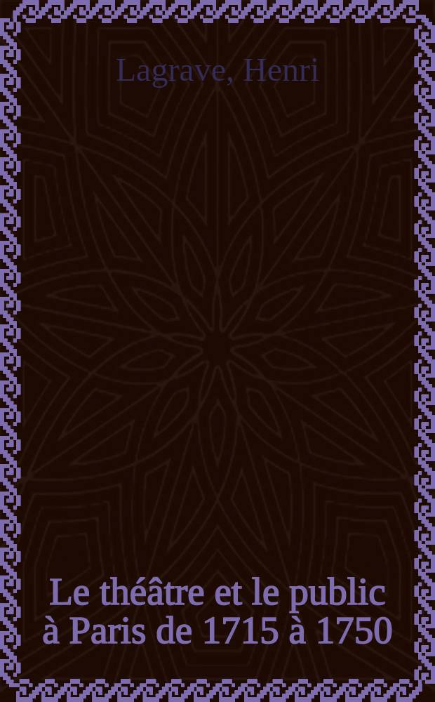 Le théâtre et le public à Paris de 1715 à 1750