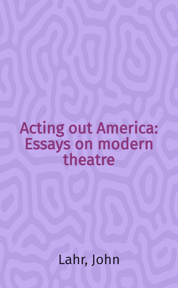 Acting out America : Essays on modern theatre
