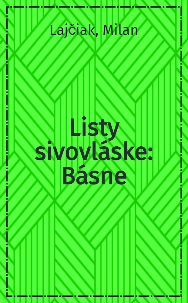 Listy sivovl&aacute;ske : B&aacute;sne