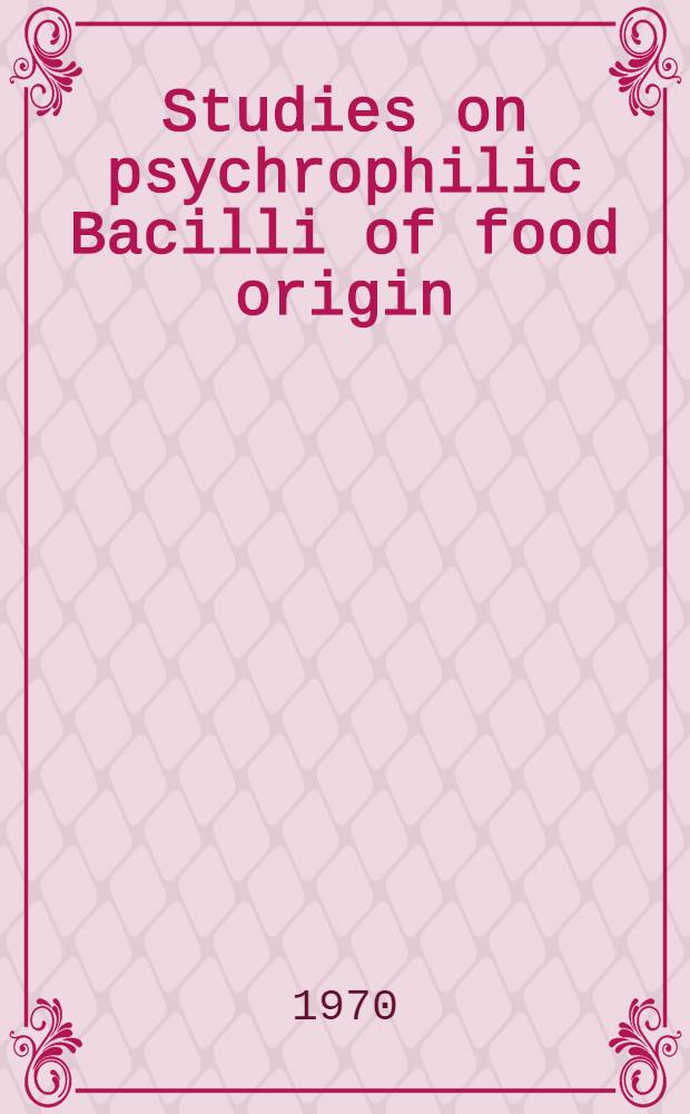 Studies on psychrophilic Bacilli of food origin