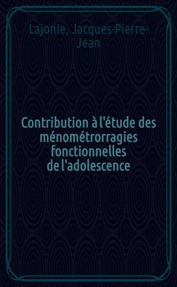 Contribution &agrave; l'&eacute;tude des m&eacute;nom&eacute;trorragies fonctionnelles de l'adolescence