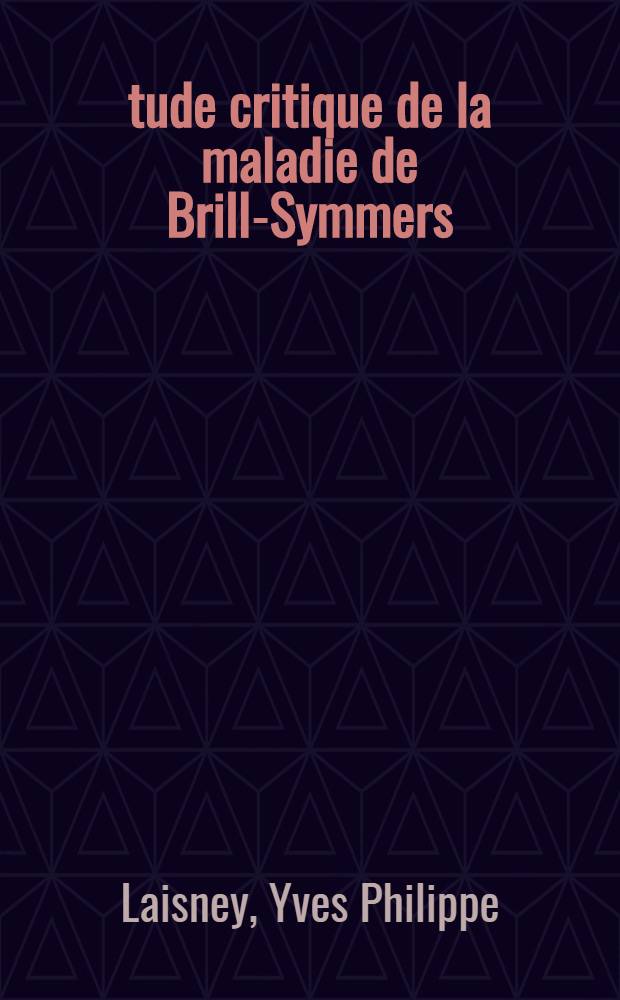 &Eacute;tude critique de la maladie de Brill-Symmers : &agrave; propos d'une observation anatomo-clinique de lymphome malin &agrave; structure nodulaire