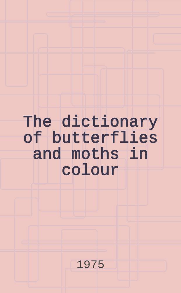 The dictionary of butterflies and moths in colour