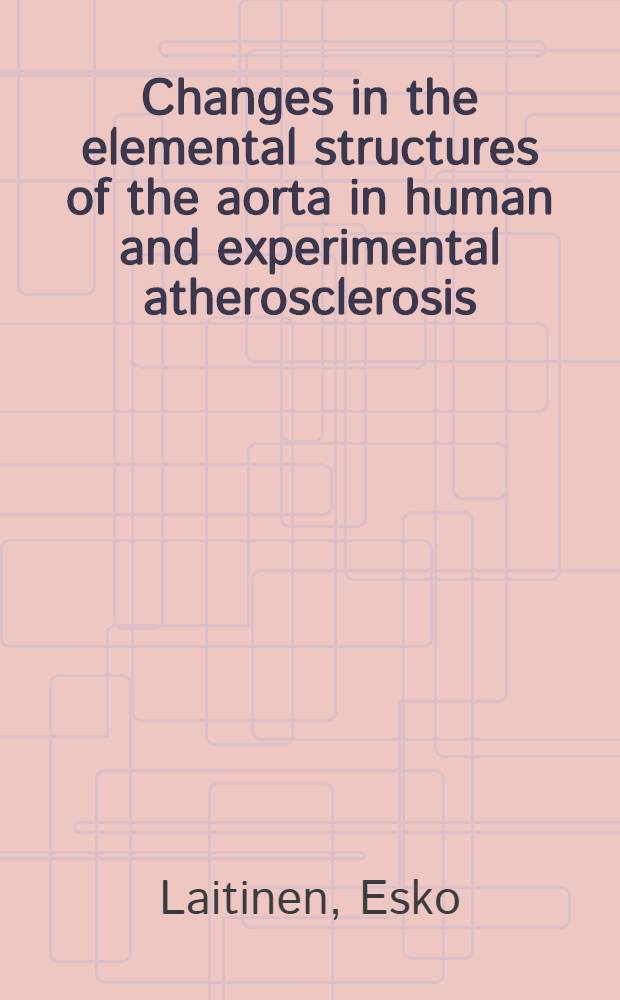 Changes in the elemental structures of the aorta in human and experimental atherosclerosis : light and electron microscope studies