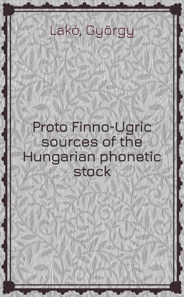 Proto Finno-Ugric sources of the Hungarian phonetic stock