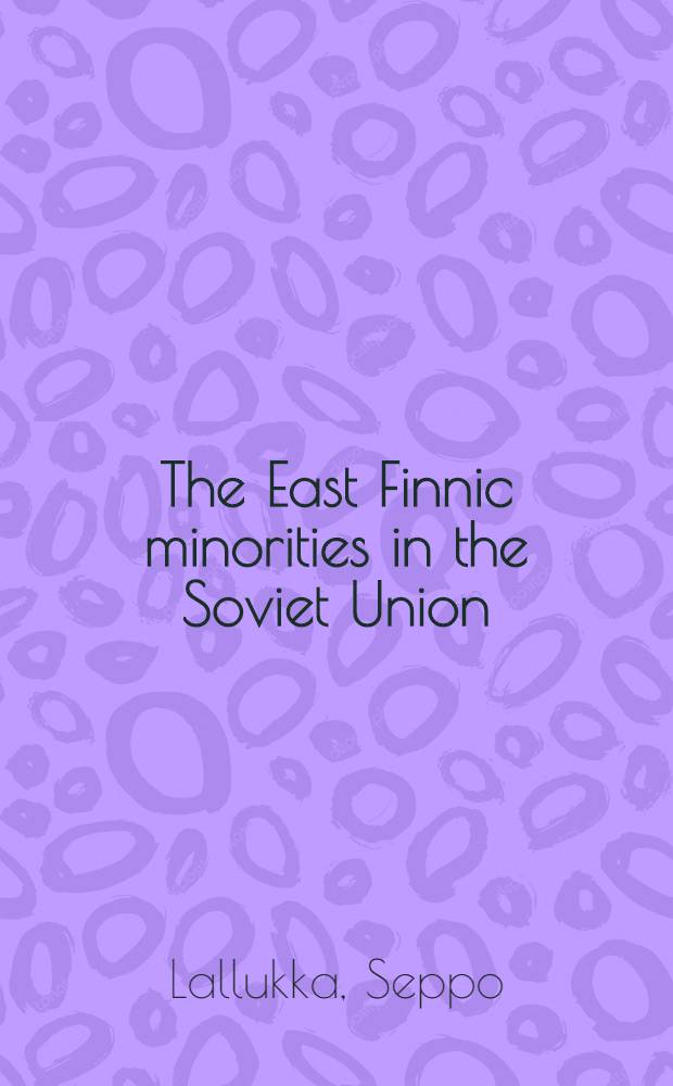 The East Finnic minorities in the Soviet Union : An appraisal of the erosive trends