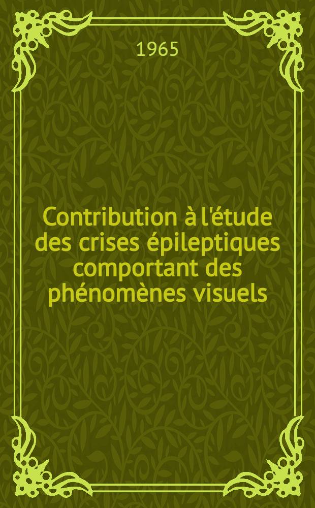 Contribution &agrave; l'&eacute;tude des crises &eacute;pileptiques comportant des ph&eacute;nom&egrave;nes visuels