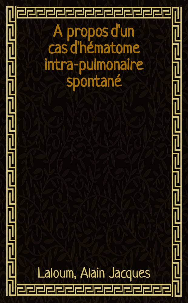 A propos d'un cas d'hématome intra-pulmonaire spontané