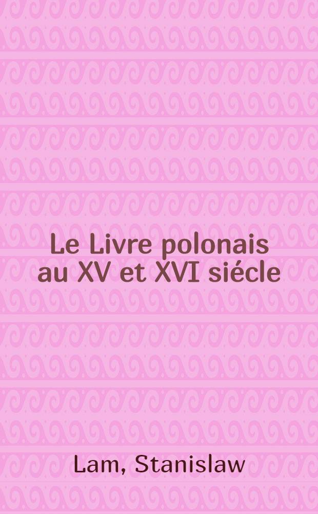 Le Livre polonais au XV et XVI siécle