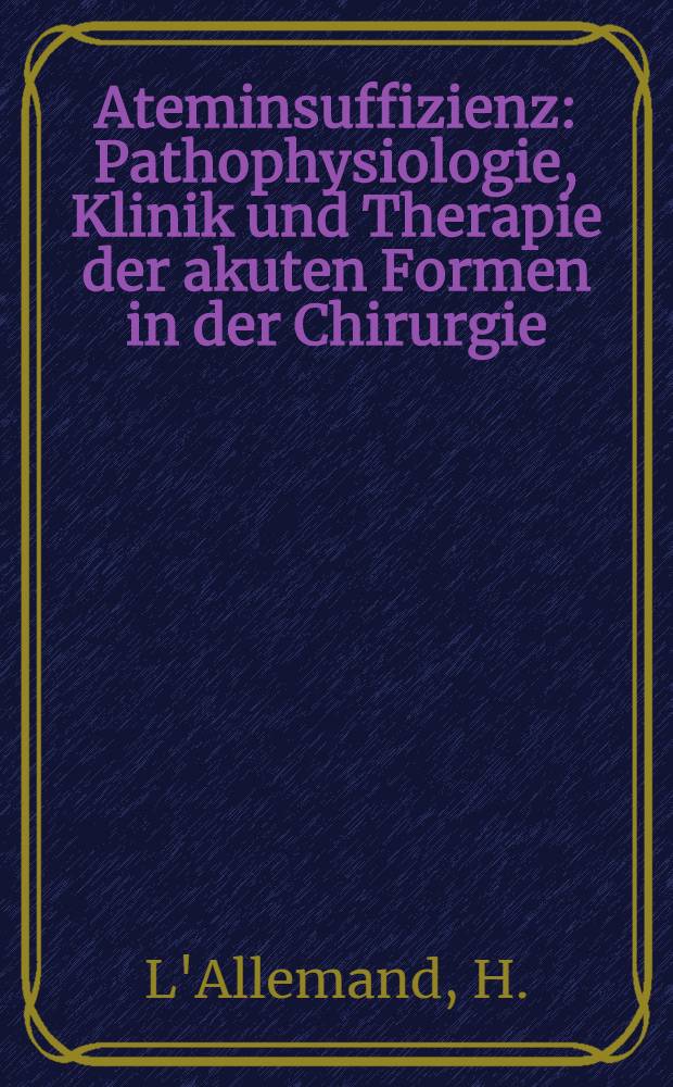 Ateminsuffizienz : Pathophysiologie, Klinik und Therapie der akuten Formen in der Chirurgie