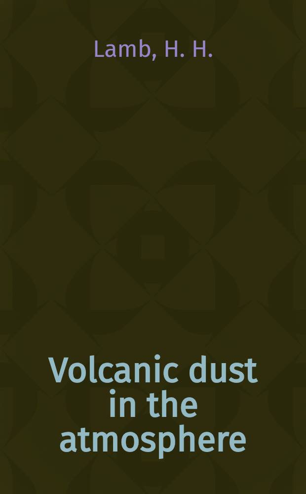 Volcanic dust in the atmosphere : with a chronology and assessment of its metereological significance