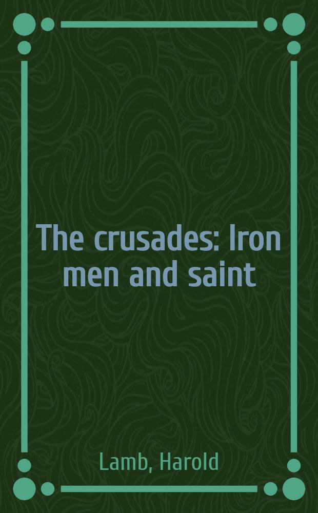 The crusades : Iron men and saint