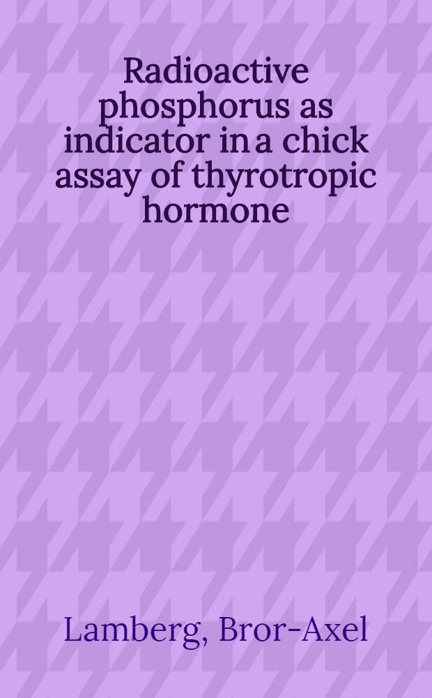 Radioactive phosphorus as indicator in a chick assay of thyrotropic hormone