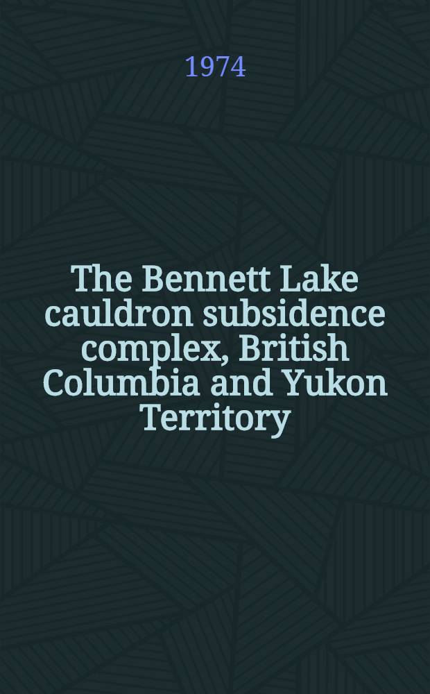 The Bennett Lake cauldron subsidence complex, British Columbia and Yukon Territory