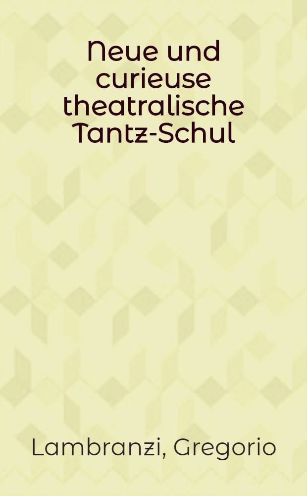 Neue und curieuse theatralische Tantz-Schul : Album : T. 1 u. 2