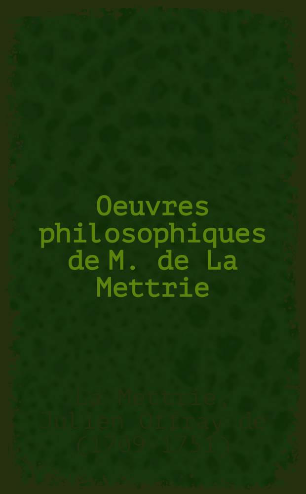 Oeuvres philosophiques de M. de La Mettrie
