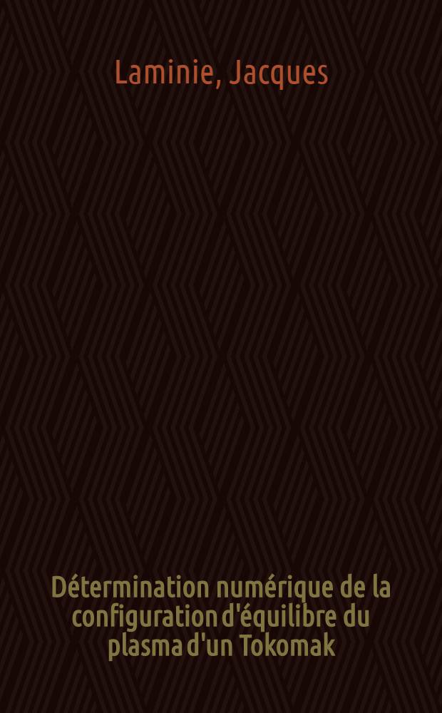 Détermination numérique de la configuration d'équilibre du plasma d'un Tokomak : Thèse prés. à la Fac. des sciences d'Orsay Univ. de Paris XI