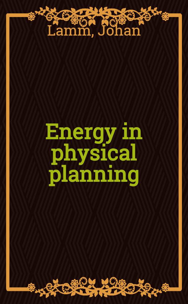 Energy in physical planning : An approach to calculating energy requirements for heating, transportation a. other forms of infrastructure