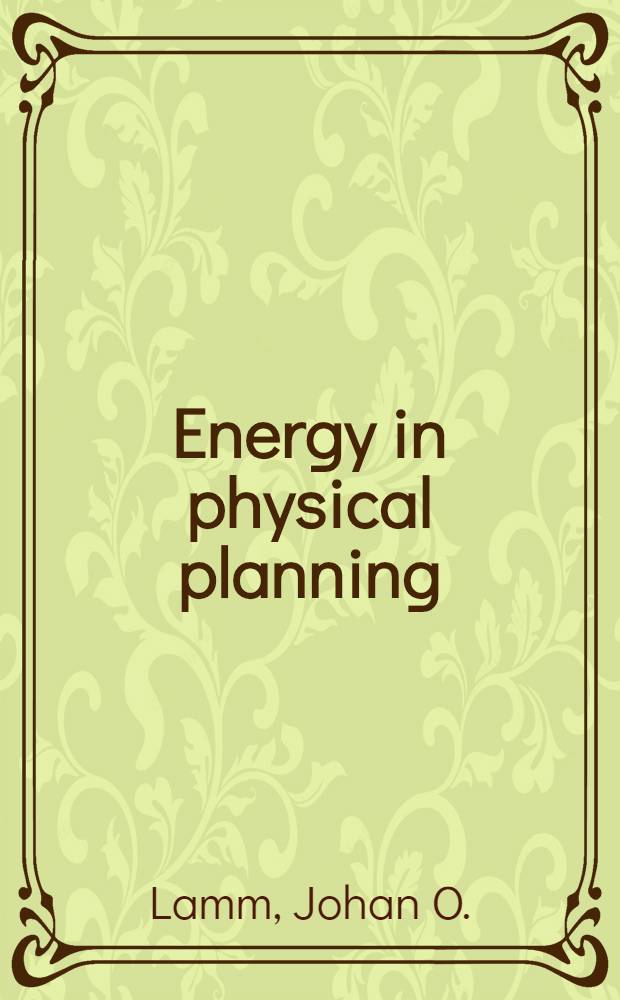 Energy in physical planning : A method for developing the municipality master plan with regard to energy criteria : Diss.