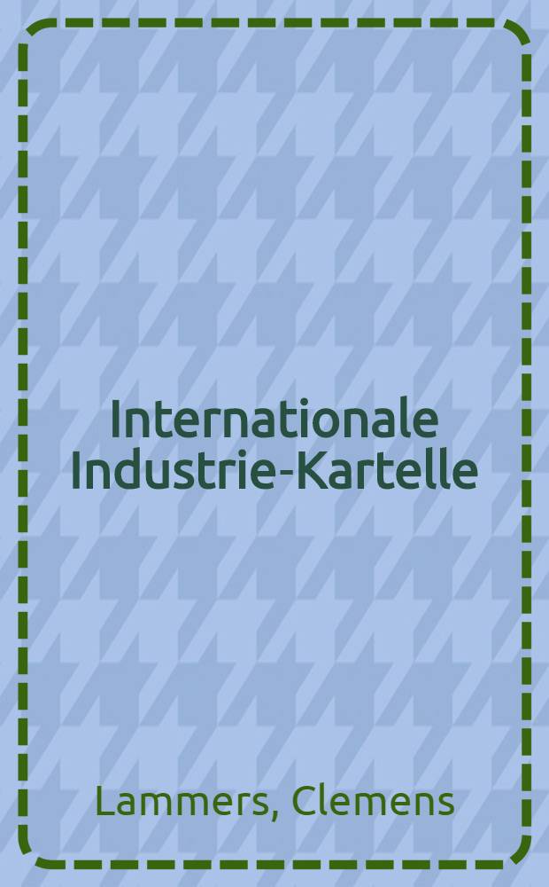 Internationale Industrie-Kartelle : (Völkersbunds-Denkschrift)
