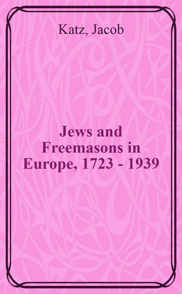 Jews and Freemasons in Europe, 1723 - 1939
