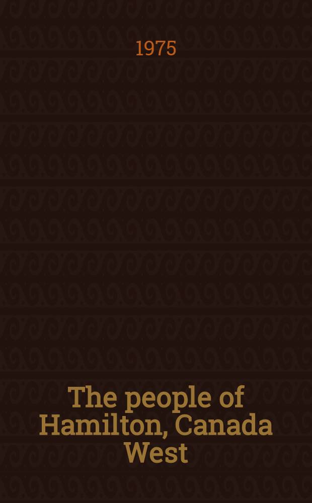 The people of Hamilton, Canada West : Family and class in a mid-nineteenth-century city