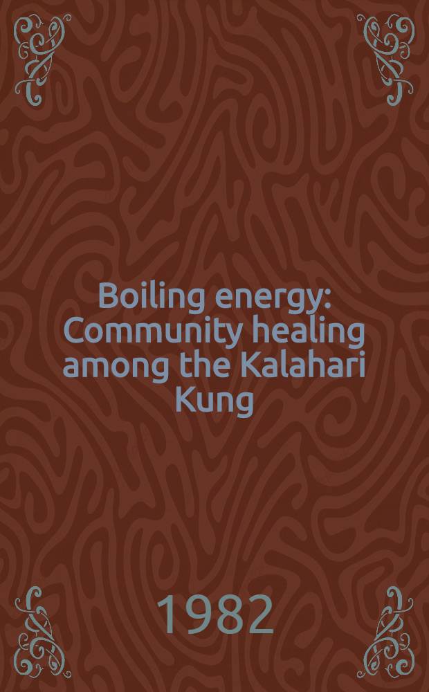 Boiling energy : Community healing among the Kalahari Kung