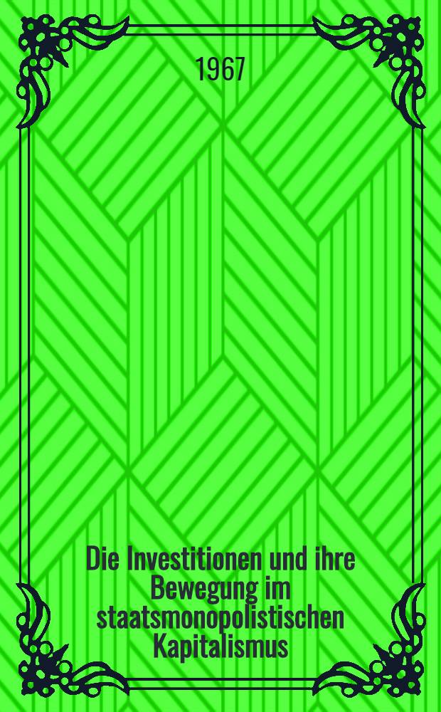 Die Investitionen und ihre Bewegung im staatsmonopolistischen Kapitalismus : Zu einigen Fragen der Reproduktion des fixen Kapitals, der zyklischen Bewegung der Gesamtproduktion und des technischen Fortschritts in Westdeutschland nach dem Kriege