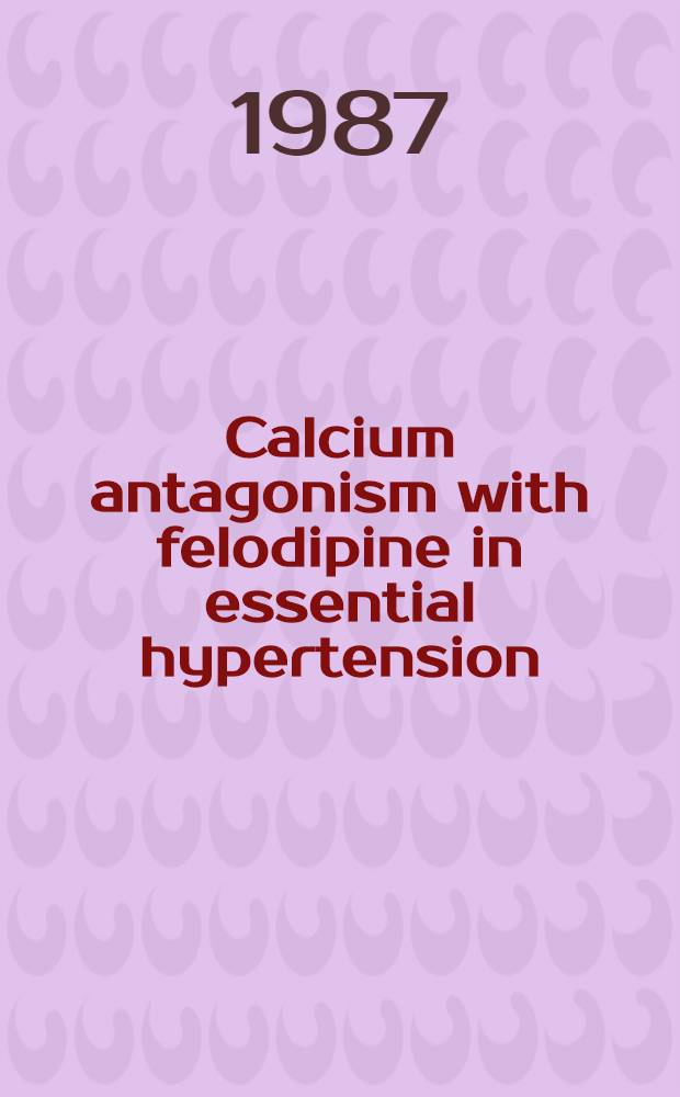 Calcium antagonism with felodipine in essential hypertension : Effects on cardiovascular and renal function, the sympathetic a. the renin-antiotensin-al-dosterone systems, glucose tolerance a. glucoregulatory hormones : Diss.