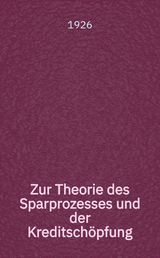 Zur Theorie des Sparprozesses und der Kreditschöpfung