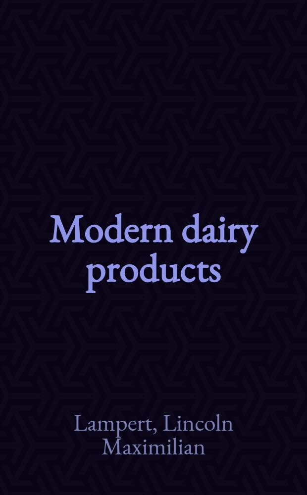 Modern dairy products : Composition, food value, processing, chemistry, bacteriology, testing