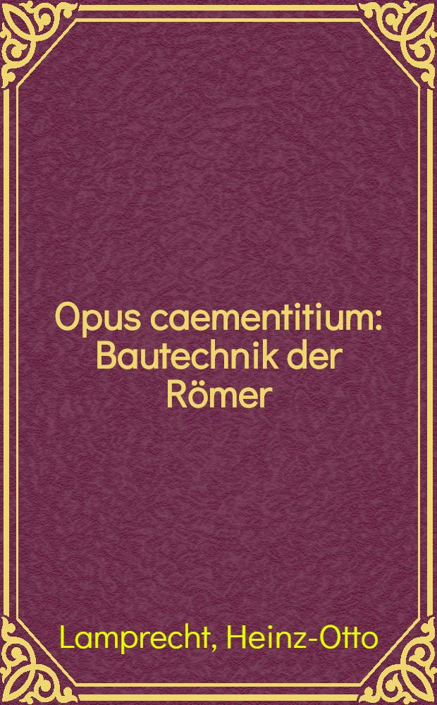 Opus caementitium : Bautechnik der Römer