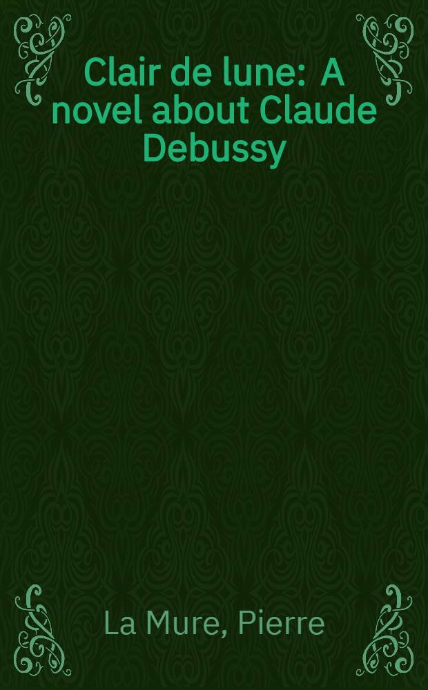 Clair de lune : A novel about Claude Debussy