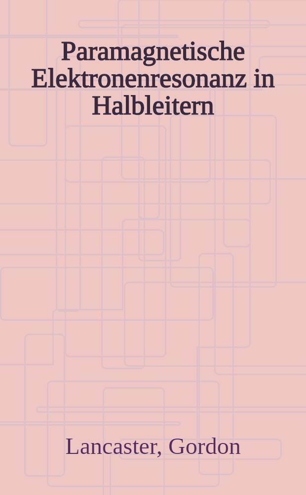 Paramagnetische Elektronenresonanz in Halbleitern : Übers. aus dem Engl.