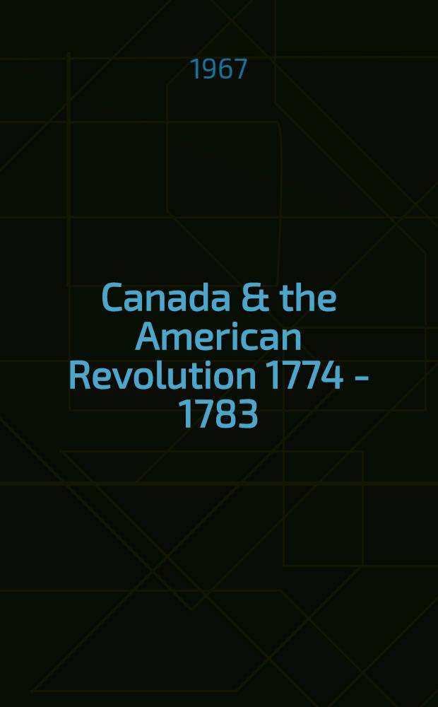 Canada & the American Revolution 1774 - 1783
