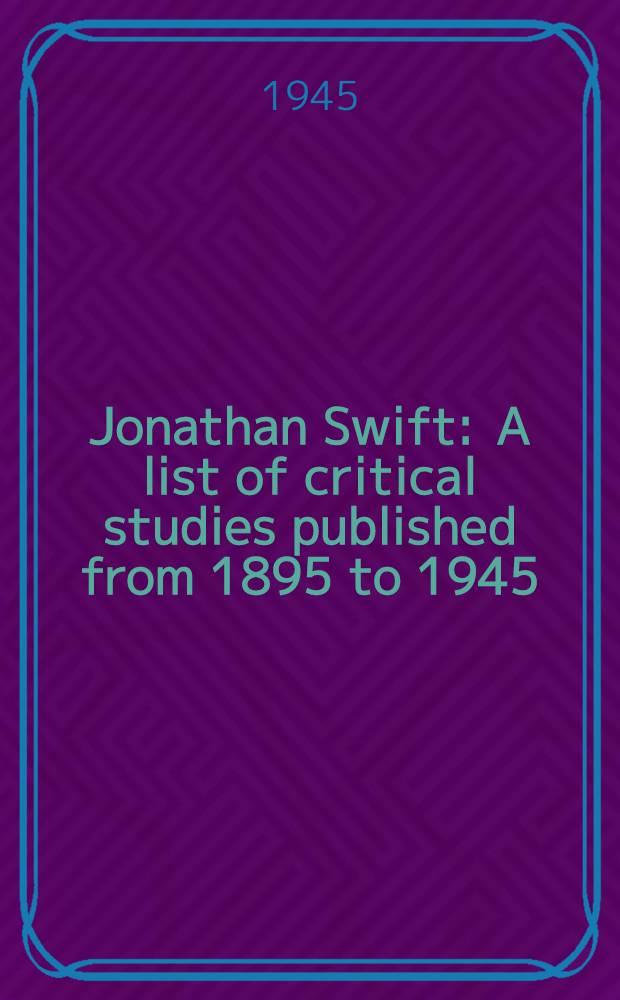 Jonathan Swift : A list of critical studies published from 1895 to 1945