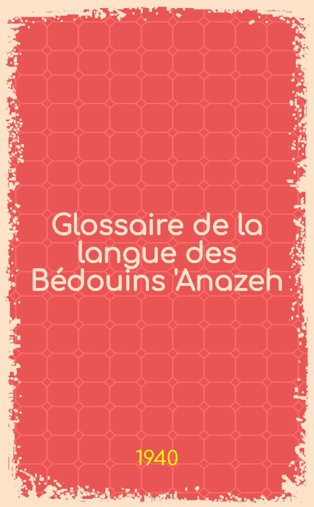 Glossaire de la langue des Bédouins 'Anazeh