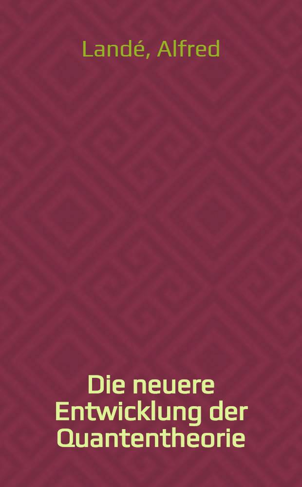 Die neuere Entwicklung der Quantentheorie