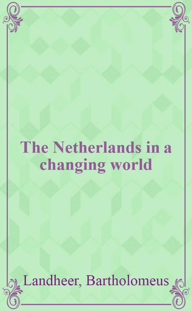 The Netherlands in a changing world : A series of essays