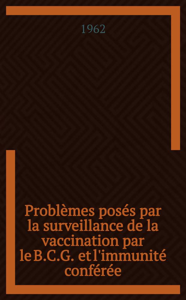 Problèmes posés par la surveillance de la vaccination par le B.C.G. et l'immunité conférée: manifestations tuberculeuses authentiques et "fausses-infections" observées après B.C.G. (à propos de 76 cas.)