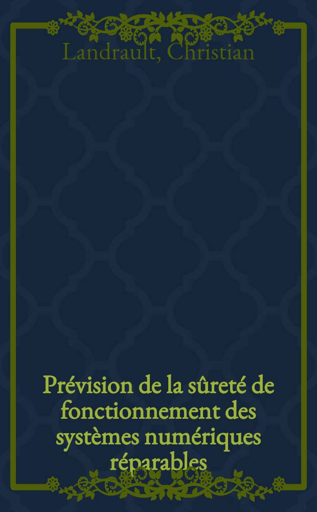 Prévision de la sûreté de fonctionnement des systèmes numériques réparables : Thèse
