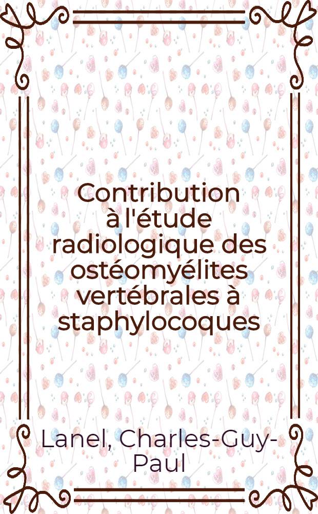 Contribution à l'étude radiologique des ostéomyélites vertébrales à staphylocoques : Thèse ..