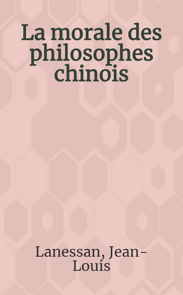 La morale des philosophes chinois : Extraite des livres classiques de la Chine et de l'Annam