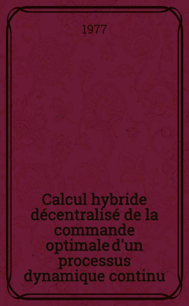 Calcul hybride décentralisé de la commande optimale d'un processus dynamique continu : Thèse