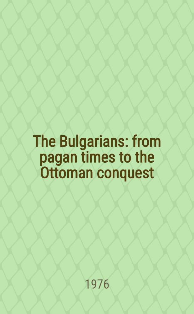 The Bulgarians : from pagan times to the Ottoman conquest