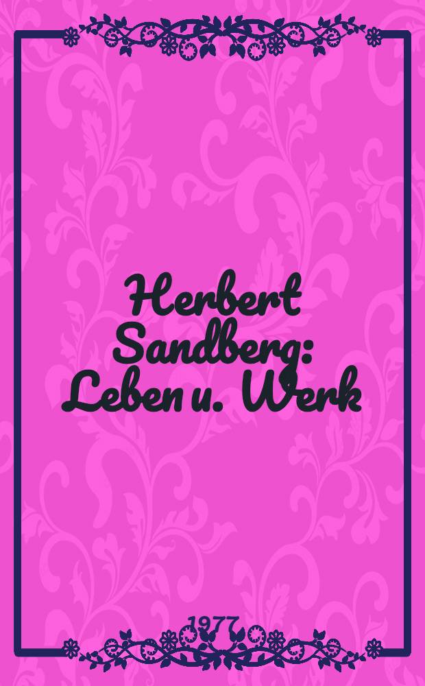 Herbert Sandberg : Leben u. Werk