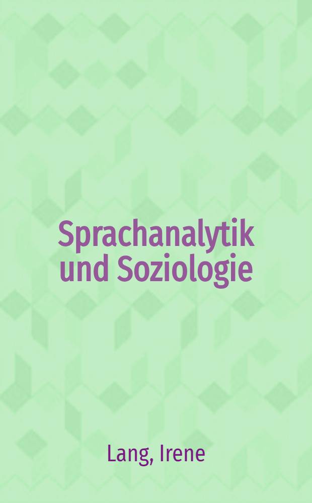 Sprachanalytik und Soziologie : Betrachtungen zum strukturellen Funktionalismus am Leitfaden Wittgensteins : Inaug.-Diss. ... der Philos. Fak. der Univ. zu Köln
