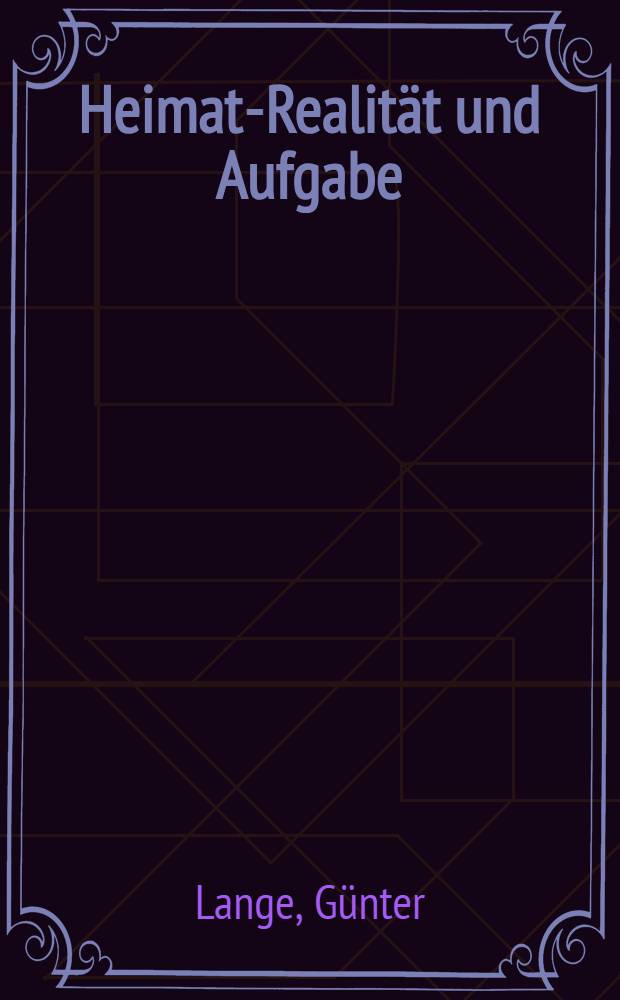 Heimat-Realität und Aufgabe : Zur marxistischen Auffassung des Heimatbegriffs